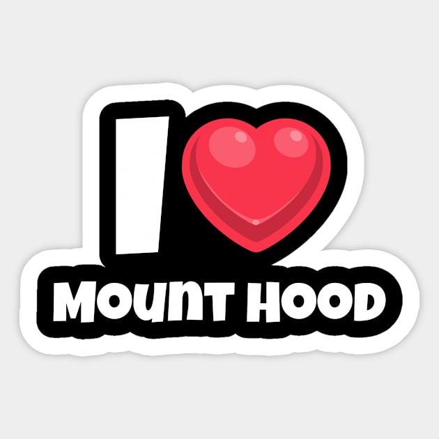 I love Mount Hood Sticker by Insert Place Here
